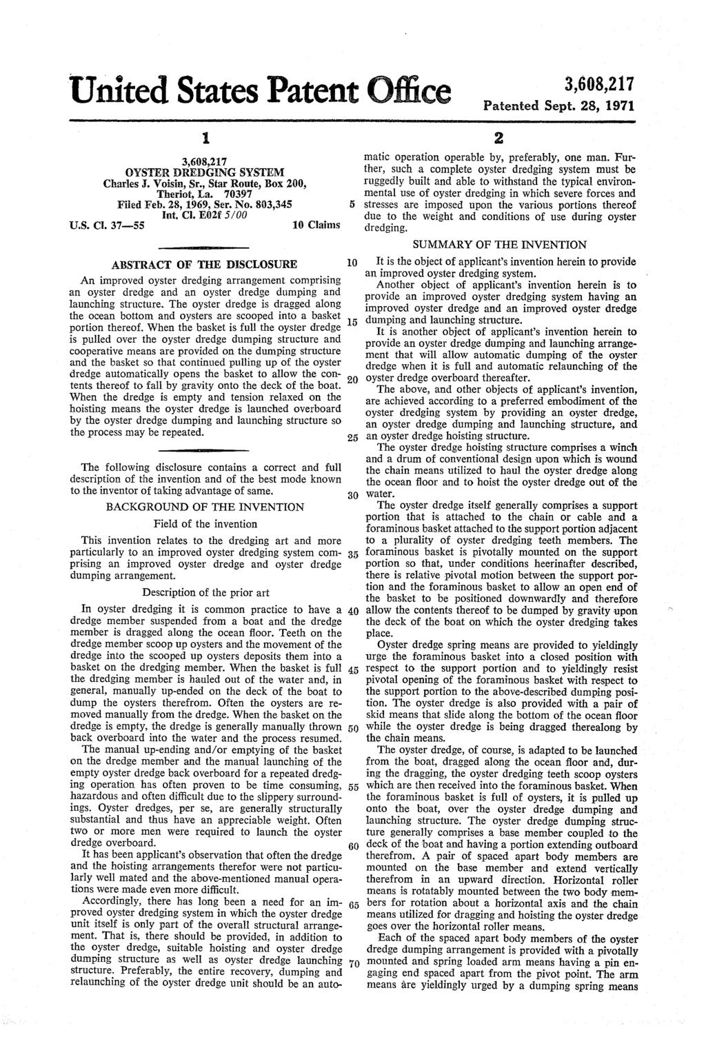 United States Patent Office OYSTER OREDGENG SYSTEM Charles J. Voisin, Sr., Star Route, Box 200, Theriot, La. 70397 Fided Feb. 28, 1969, Ser. No. 803,345 Int, Cl. E02f 5/00 U.S. Ct.