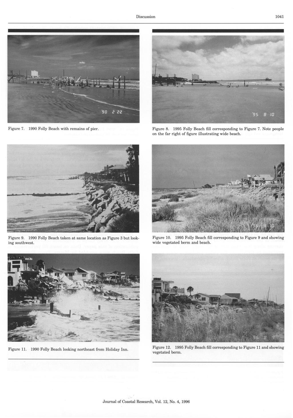 Discussion 1041 Figure 7. 1990 Folly Beach with remains of pier. Figure 8. 1995 Folly Beach fill corresponding to Figure 7. Note people on the far right of figure illustrating wide beach. Figure 9.
