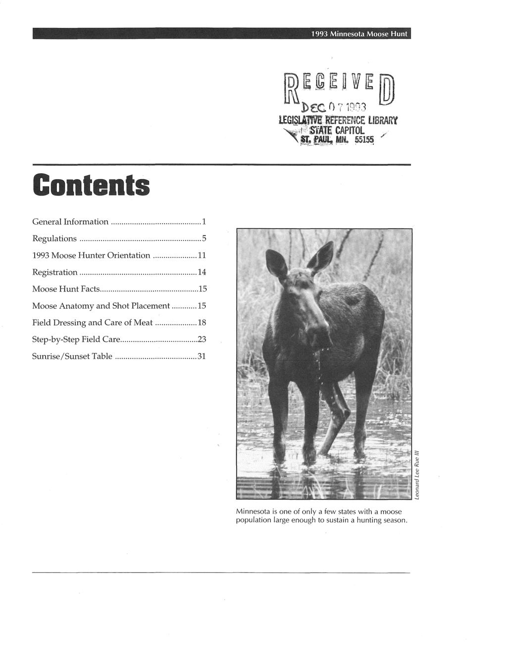 General Information... 1 Regulations... 5 1993 Moose Hunter Orientation... 11 Registration... 14 Moose Hunt Facts... 15 Moose Anatomy and Shot Placement.