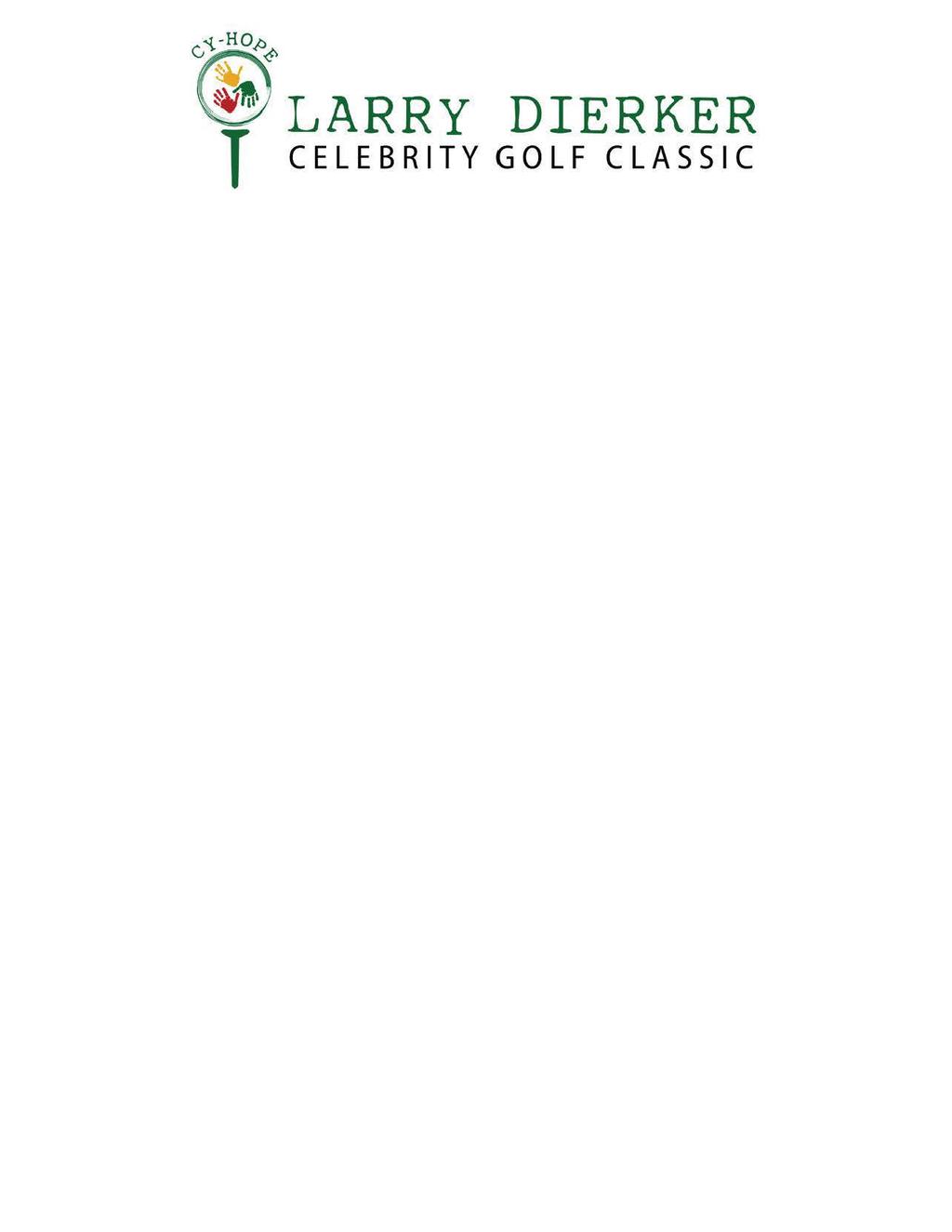~ ~ T LARRY DIERKER CELEBRITY GOLF CLASSIC Benefiting Cy-Hope Event Underwriter - $20,000 Exclusive - Only One Available 2 Teams of four golfers + celebrity at BlackHorse Golf Club for the event VIP