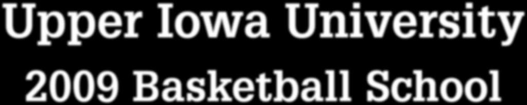 Upper Iowa University 2009 Basketball School SESSION GRADES DATES Session 1 - Elite School High