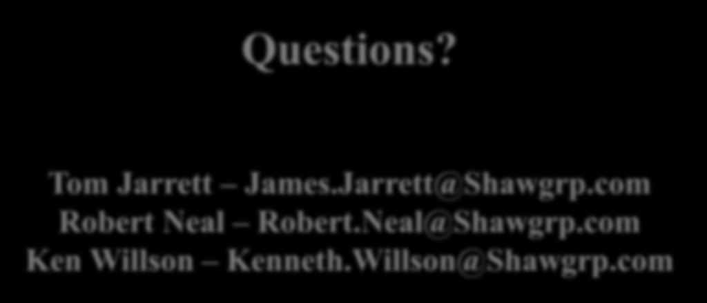 72 Thank You For Your Time!! Questions? Tom Jarrett James.Jarrett@Shawgrp.