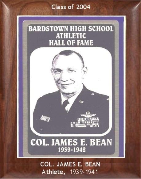 He went to the University of Kentucky on a football scholarship. COL. JAMES E. BEAN Athlete 1939-1941 Col. Bean played football and basketball at Bardstown High School.