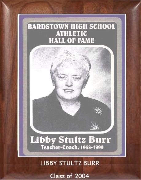 LIBBY STULTZ BURR TEACHER-COACH, 1968-1999 Libby Burr taught Health and Physical Education at Bardstown High School.