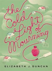 Brit Lit Book Club Monday, June 30 th 1:00 PM The Cold Light of Mourning by Elizabeth Duncan The picturesque North Wales market town of Llanelen is shocked when Meg Wynne Thompson, a self-made beauty