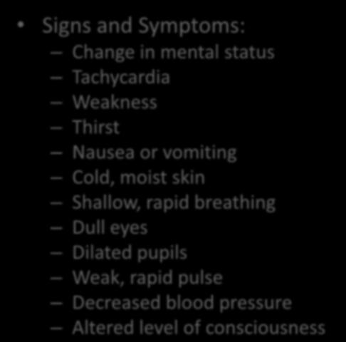 Hypoperfusion Signs and Symptoms: Change in mental status Tachycardia Weakness Thirst Nausea or vomiting Cold, moist skin