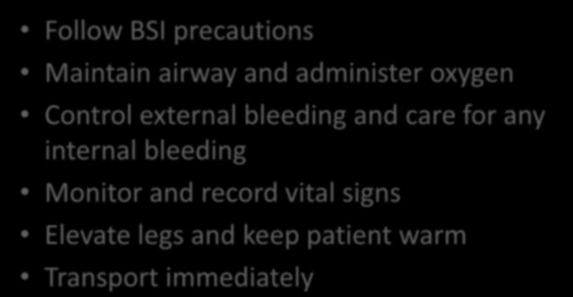 Treatment of Hypoperfusion Follow BSI precautions Maintain airway and administer oxygen Control external bleeding and