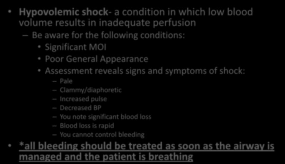 Hypovolemic shock Hypovolemic shock- a condition in which low blood volume results in inadequate perfusion Be aware for the following conditions: Significant MOI Poor General Appearance Assessment