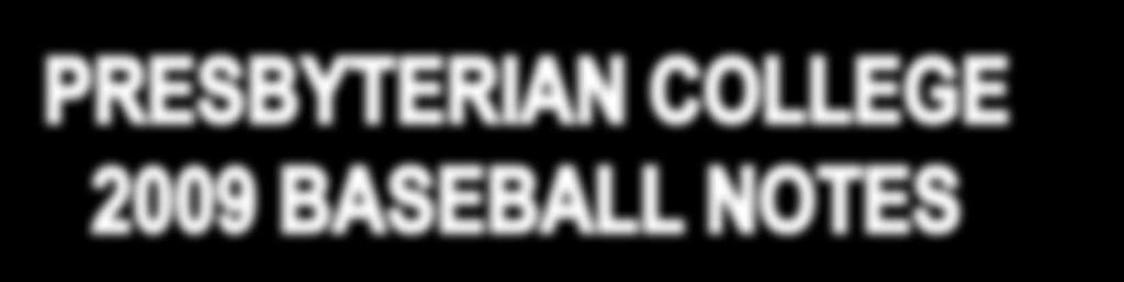 PRESBYTERIAN COLLEGE 2009 BASEBALL NOTES THE SETTING The Presbyterian College baseball team will make the short trek to Clemson, S.C., for a date with the Tigers Tuesday evening.