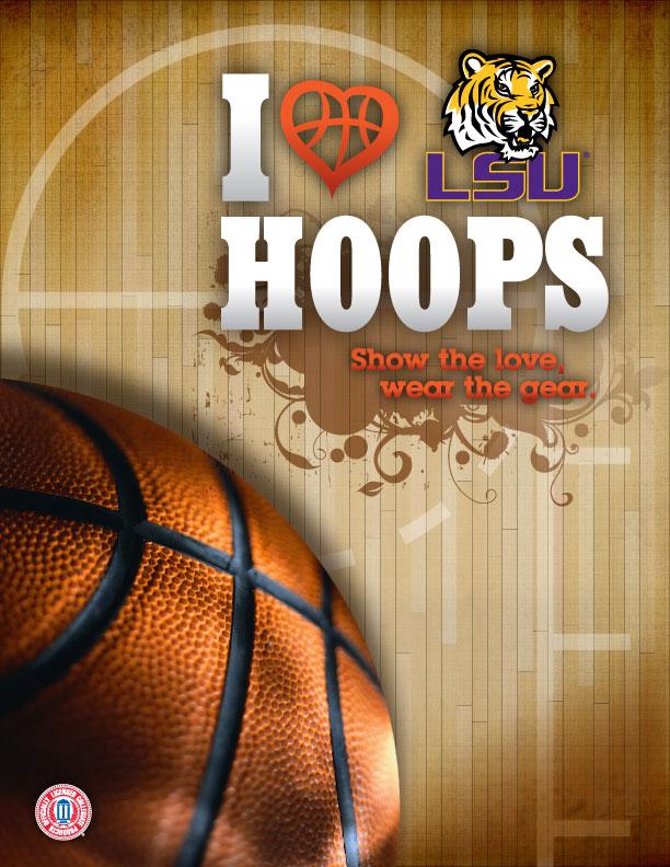 I Love LSU Hoops Retail Signage Launched in February 2009, I Love College Hoops is a marketing platform that celebrates the history, tradition, and excitement of college basketball each February.