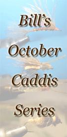 Bill's October Caddis Series By Bill Carnazzo October 2009 i [See editor s note at bottom of last page] Over too many years of fishing October Caddis hatches on streams such as the Upper Sacramento,