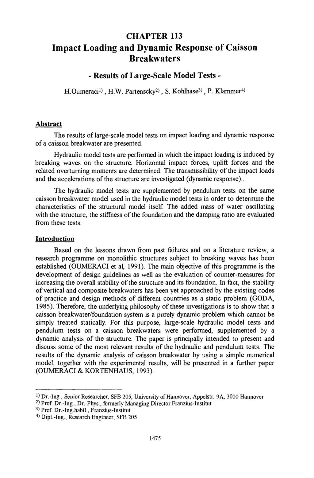 CHAPTER 113 Impact Loading and Dynamic Response of Caisson Breakwaters - Results of Large-Scale Model Tests - H.Oumeraci 1 ), H.W. Partenscky 2 ), S. Kohlhase 3 ), P.