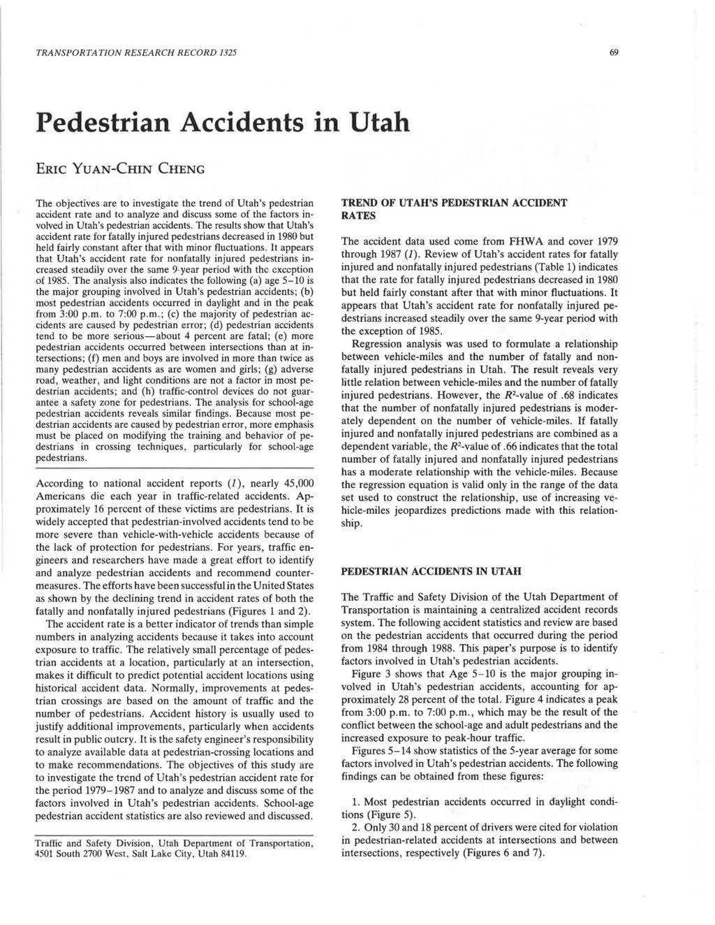 TRANSPORTATION RESEARCH RECORD 1325 69 Pedestrian Accidents in Utah ERIC YUAN-CHIN CHENG The objectives are to investigate the trend of Utah's pedestrian accident rate and to analyze and discuss some
