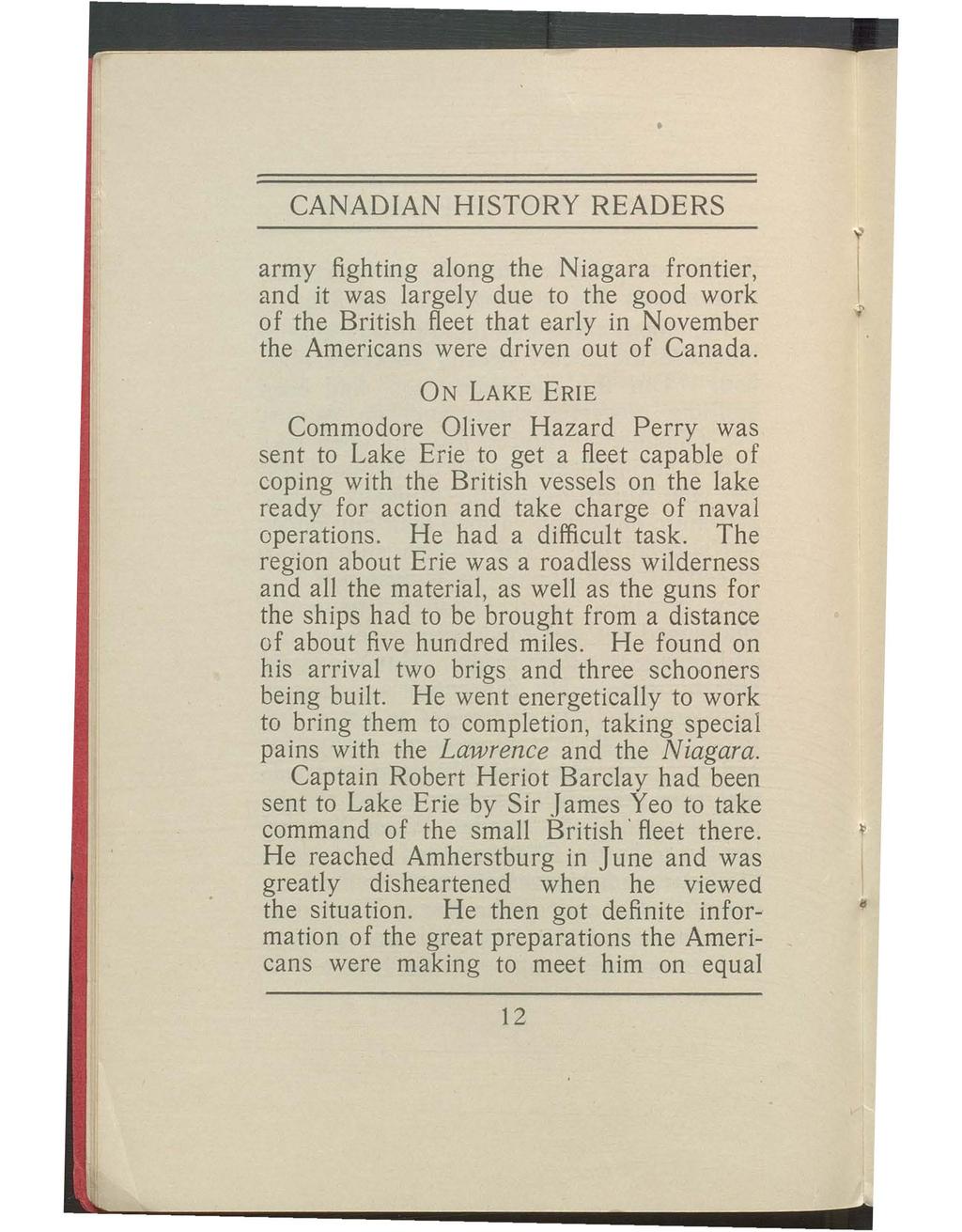 CANADIAN HISTORY READERS army fighting along the Niagara frontier, and it was largely due to the good work of the British fleet that early in November the Americans were driven out of Canada.
