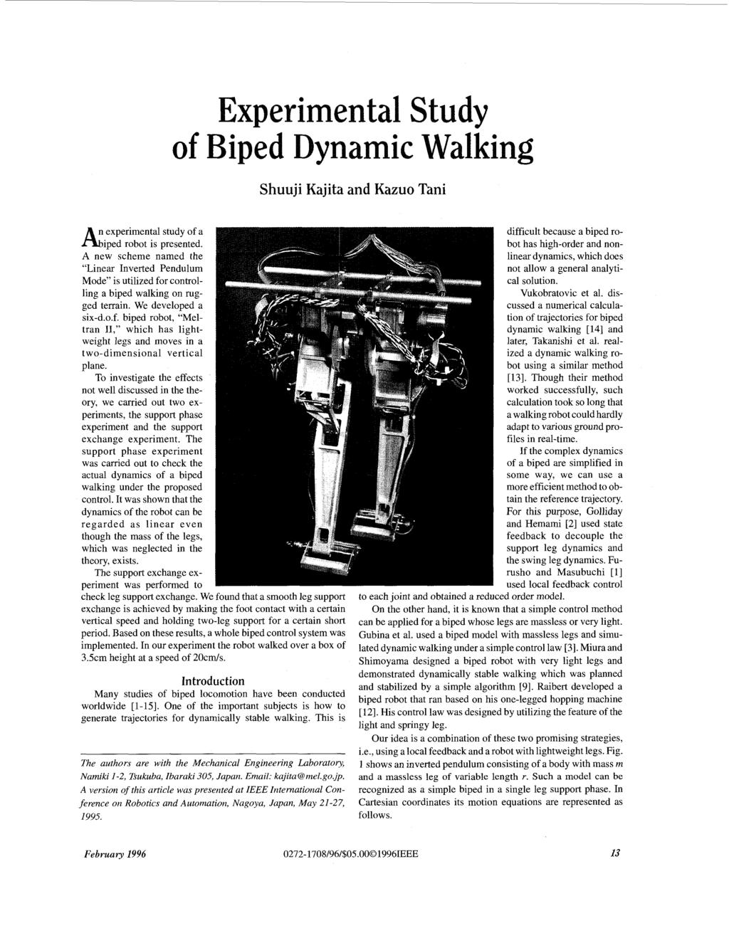 of Shuuji Kajita and Kazuo Tani in experimental study of a iped robot is presented. A new scheme named the Linear Inverted Pendulum Mode is utilized for controlling a biped walking on rugged terrain.