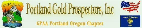 The Official Newsletter of the GPAA Volume 13 Issue 10 Website: www.portlandgoldprospectors.org October, 2013 Chapter Meeting: October 20 th, 2013 At the Milwaukie, Oregon Grange Hall 12015 S.E.
