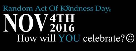Random Acts of Kindness Day Friday November 4, 2016 The Community Foundation again invites you to participate in Random Acts of Kindness Day.