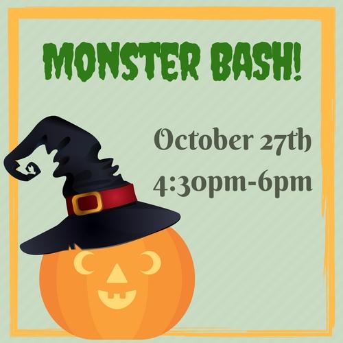 Registration Required. RSVP by 10/10. Monster Bash! 10/27 4:30pm-6pm Join us for our Annual Monster Bash!