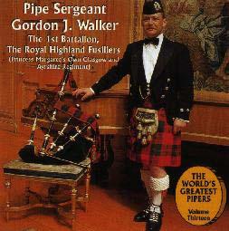 Pipe Sergeant Gordon J. Walker, The 1st Battalion, The Royal Highland Fusiliers (Princess Margaret's Own Glasgow and Ayrshire Regiment) World's Greatest Pipers Vol. 13 Tape No. LICS 5252 - CD No.