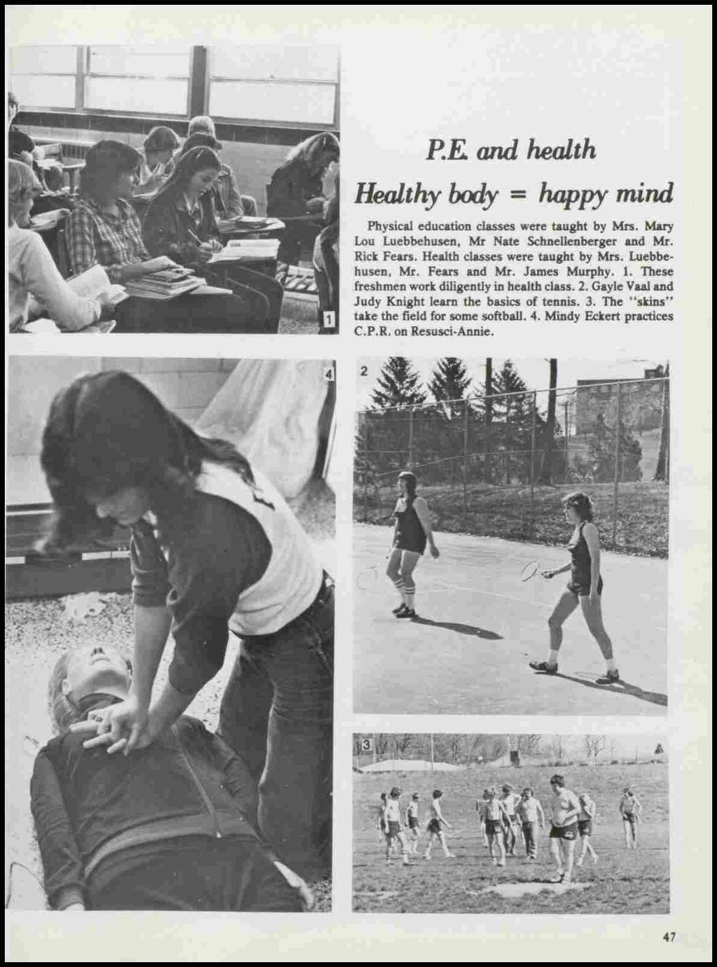 P.E and health Healthy body = happy mind Physical education classes were taught by Mrs. Mary Lou Luebbehusen, Mr Nate Schnellenberger and Mr. Rick Fears. Health classes were taught by Mrs.
