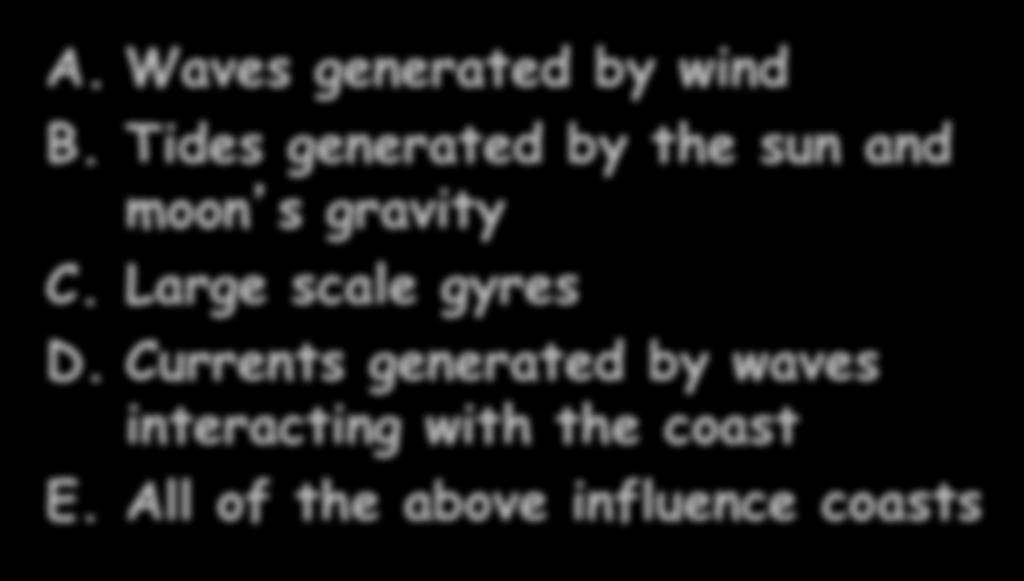 Tides generated by the sun and moon s gravity C. Large scale gyres D.