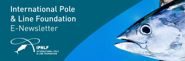Subscribe Share Past Issues View this email in your browser Welcome to the latest newsletter from the International Pole & Line Foundation, providing an update on the Indonesian pole-and-line and