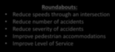 Proposed Roundabout Roundabouts: Reduce speeds through an intersection Reduce number of accidents Reduce severity of