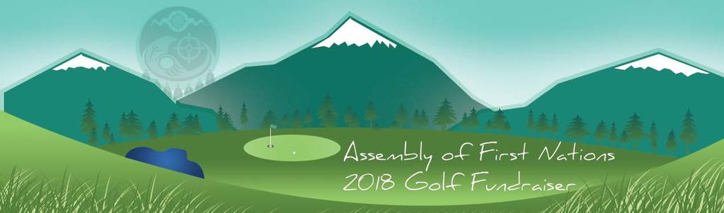 Dear Family and Friends, With the golf season fast approaching, we are pleased to announce exciting plans for the 2018 Fundraiser Golf Tournament hosted by the Assembly of First Nations.