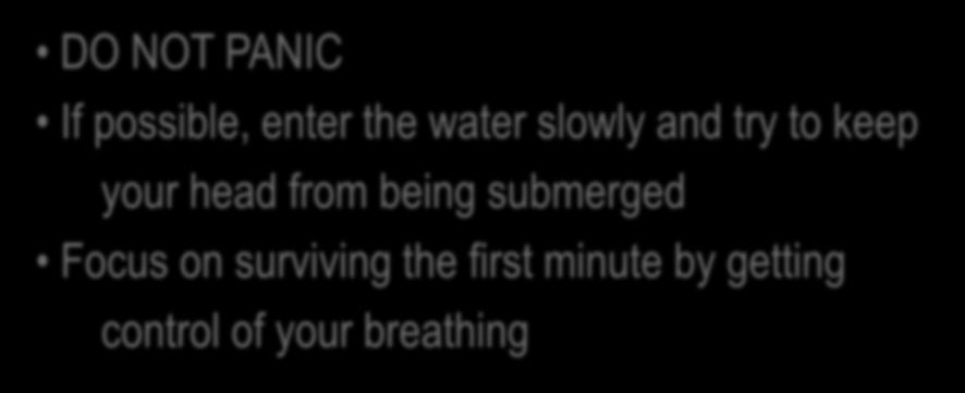 1-10-1 Principle Regarding the Cold Shock Responses Consider the following: DO NOT PANIC If possible, enter the water