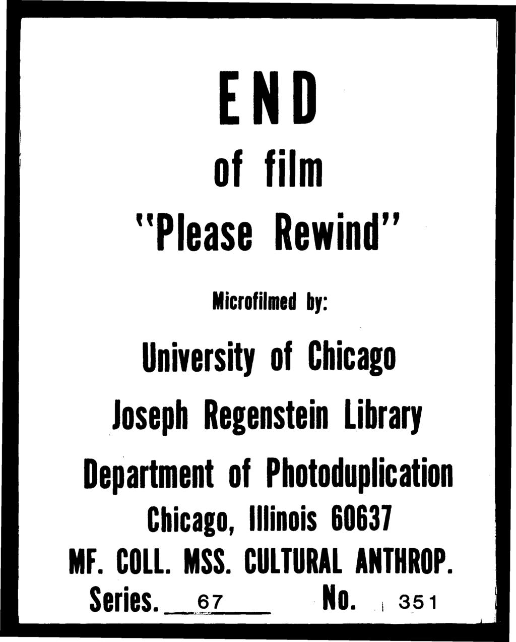 u END of film Please Rewind»» Microfilmed by: University of Chicago Joseph Regenstein Library