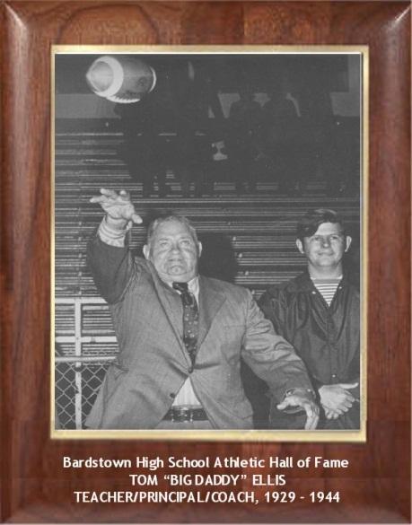 TOM BIG DADDY ELLIS TEACHER/PRINCIPAL/COACH, 1929 1944 While at Bardstown, Coach Ellis taught aeronautics, served as principal, and was football and basketball coach.