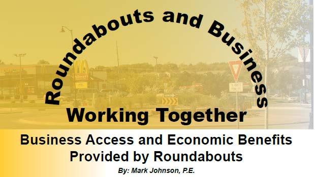 Business Access and Associated Benefits Provided by Roundabouts MTJ Roundabout Engineering Mark Johnson, PE 608.238.