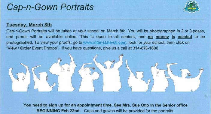 * *Professional Cap and Gown portraits will be taken at school on March 8 in the theatre. No money up front.