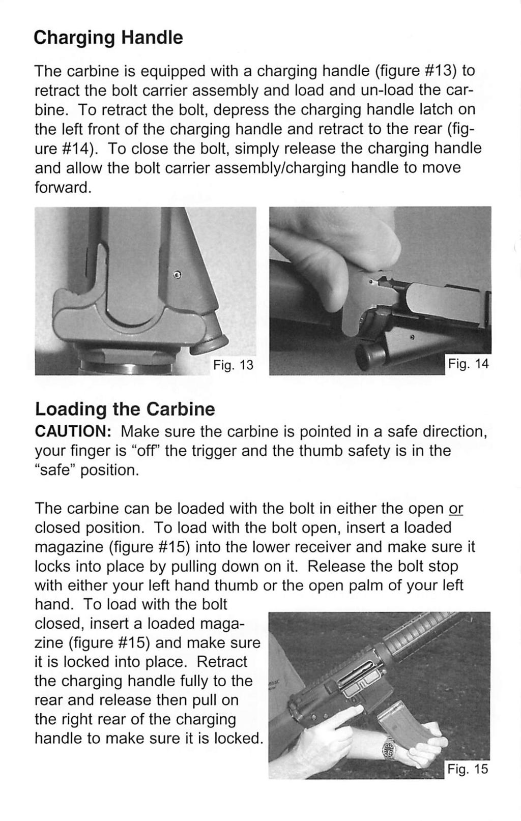 Charging Handle The carbine is equipped with a charging handle (figure #13) to retract the bolt carrier assembly and load and un-load the car bine.