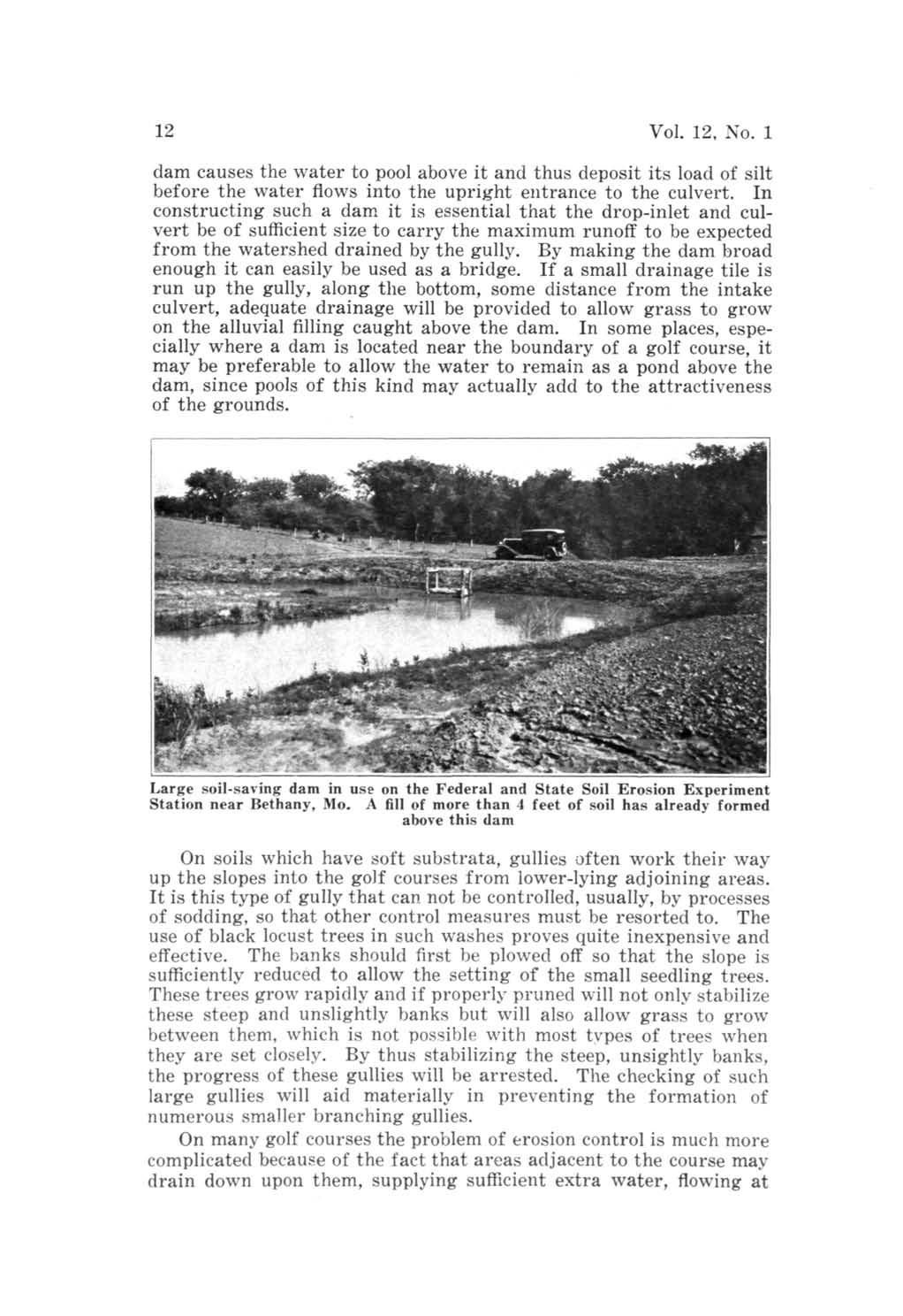 12 Vol. 12, No. 1 dam causes the water to pool above it and thus deposit its load of silt before the water flows into the upright entrance to the culvert.
