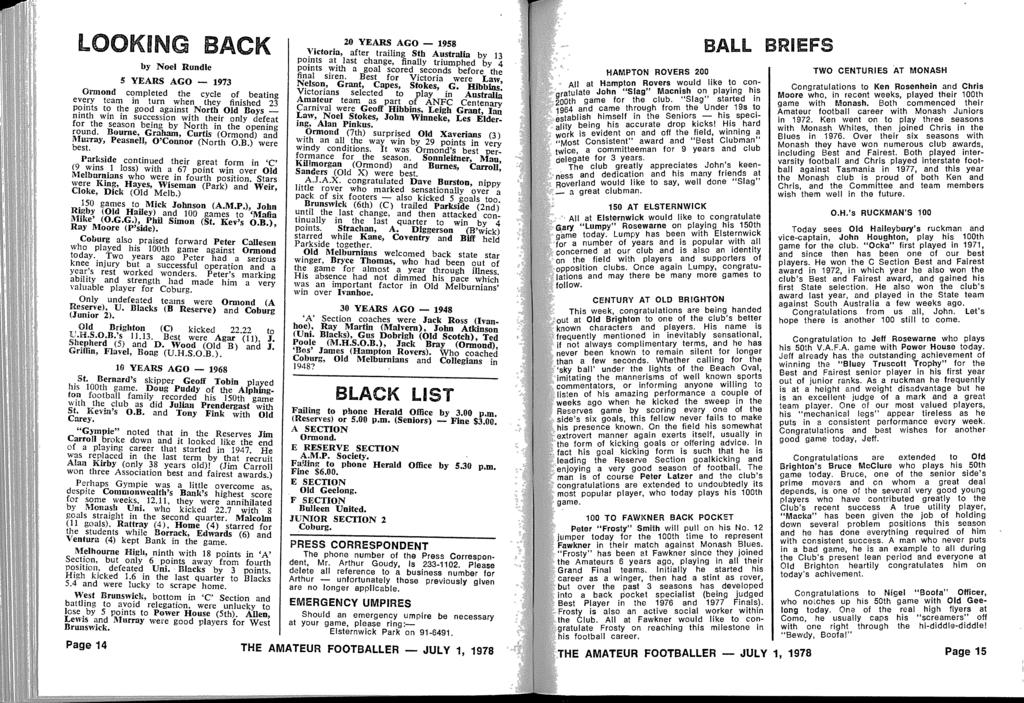o Law LOOKING BACK by Noel Rundle 5 YEARS AGO - 1973 Ormond completed the cycle of beating every team in turn when they finished 23 points to the good against North Old Boys - ninth win in succession