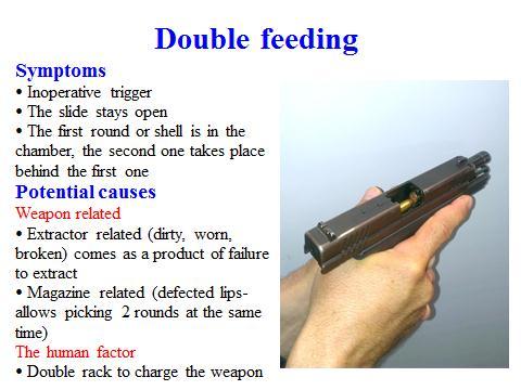 10 Double feeding Slide 11 There are two main causes of this failure: one related to extraction and second related to magazine.