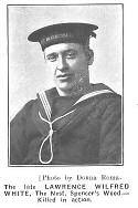 White Lawrence Wilfred Leading Stoker 312249, Royal Navy HMS Invincible, died at the Battle of Jutland on the 31 st May 1916 aged 27, son of Robert and Fanny White of The Nest Spencers Wood, Reading.