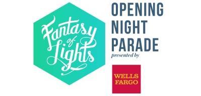 2018 Parade Unit Guidelines & Rules Parade Information What: 2018 Fantasy of Lights Opening Night Parade sponsored by Wells Fargo When: Friday, November 23, 2018 Event Time is 6:00 p.m. 9:00 p.m. Parade steps-off at 6:00 p.