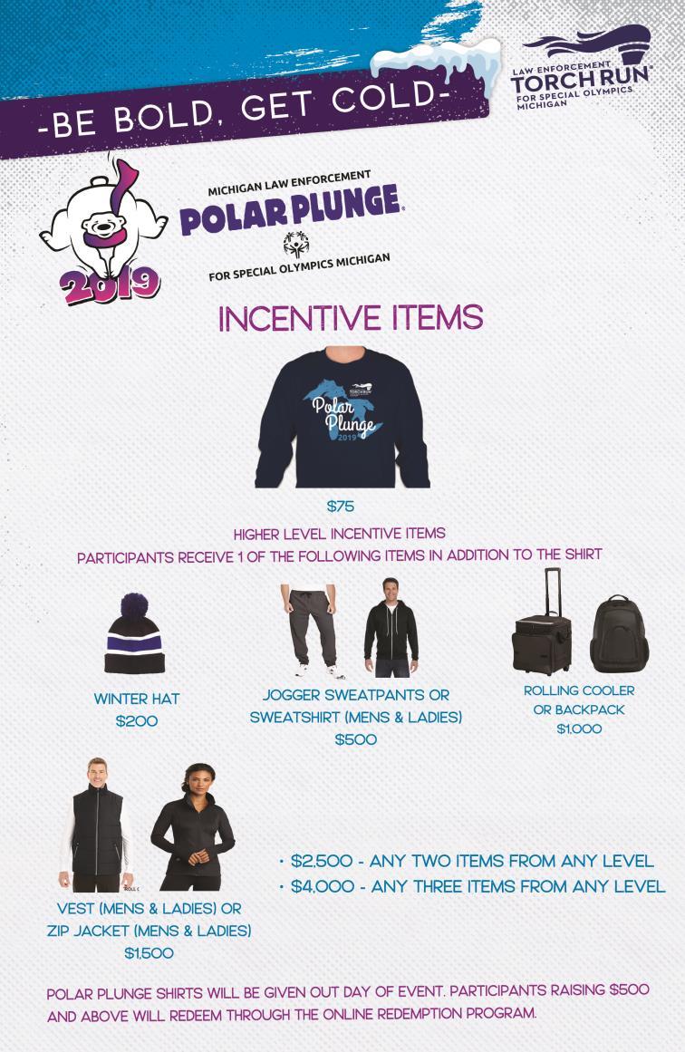 Polar Plunge Incentive Items Each plunger needs to raise a minimum of $75 in donations to receive the official Polar Plunge long sleeve T-shirt.