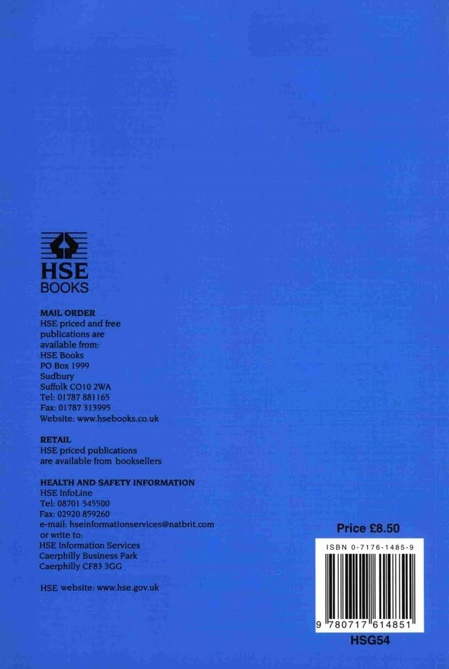 Egki HSE BOOKS MAIL ORDER HSE priced and free publications are available from: HSE Books PO Box 1999 Sudbury Suffolk CO10 2WA Tel: 01787 881 165 Fax: 01 787 3 13995 Website: www.hsebooks.co.
