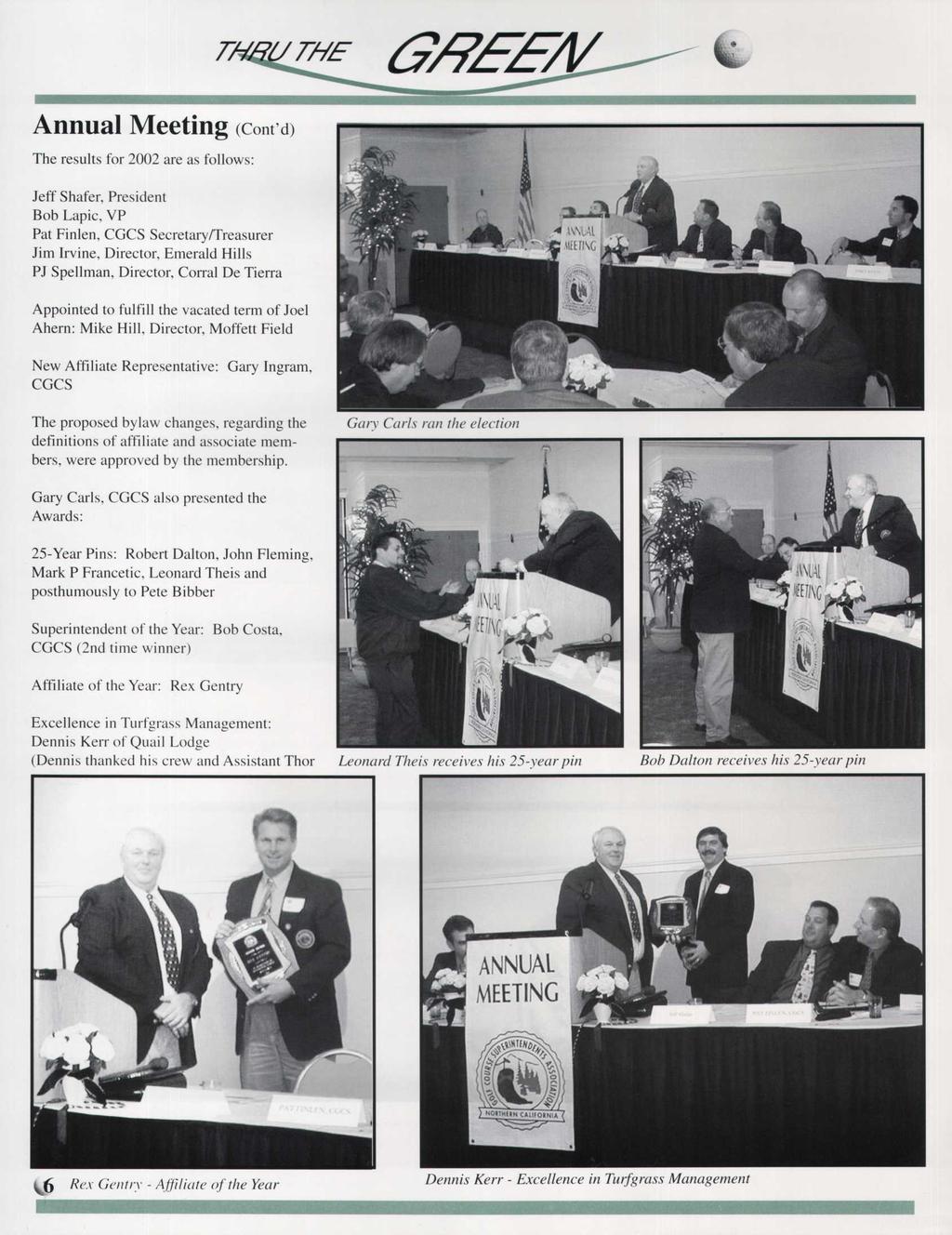 Annual Meeting (Cont'd) The results for 2002 are as follows: Jeff Shafer, President Bob Lapic, VP Pat Finlen, CGCS Secretary/Treasurer Jim Irvine, Director, Emerald Hills PJ Spellman, Director,