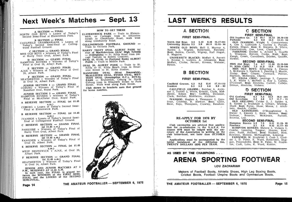 Next Week's Matches - Sept. 13 A SECTION - FINAL NORTH OLD BOYS v Losers of Today's Second Semi-Final at Elsternwick Park. B. SECTION - FINAL CAULFIELD GRAMMARIANS v Losers of Today's Second Semi-final at Collingwood Football Ground.