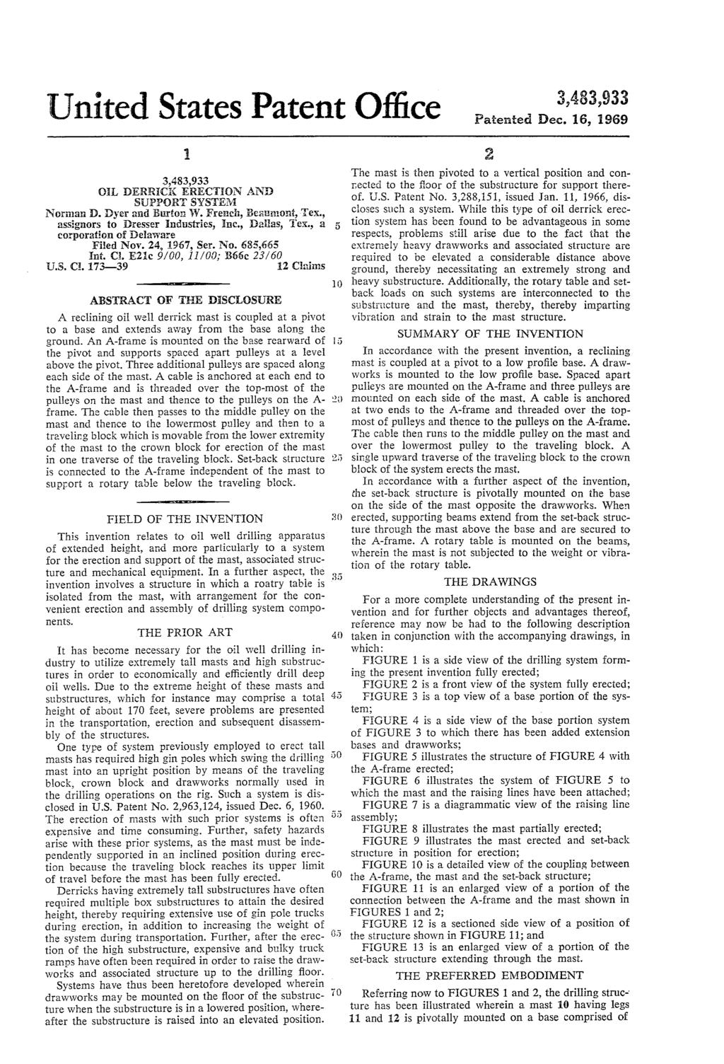 United States Patent Office Paterated Dec. 16, 1969 OL DERRICK ERECTION AND SJPPORT SYSTEy. Noriaan D. Dyer and Burfor W. French, Beatatoat, Tex., assignors to Dresser industries, Inc., Dalias, Tex.