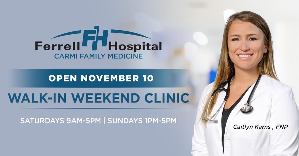 MEMBER NEWS PAGE 7 Ferrell Hospital is excited to announce that starting November 10th, Carmi Family Medicine will have weekend hours with Nurse