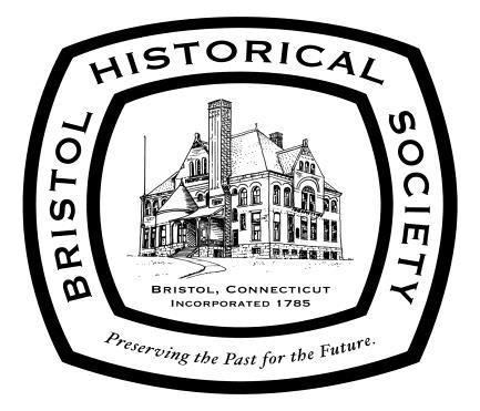 BRISTOL HISTORICAL SOCIETY FALL NEWSLETTER Vol. 3; Issue 3 September, 2018 November, 2018 From the President s Desk www.bristolhistoricalsociety.org P.O. Box 1393 / 98 Summer Street Bristol, CT.