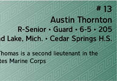 # 13 Austin Thornton R-Senior Guard 6-5 205 Sand Lake, Mich. Cedar Springs H.S. * Brother Thomas is a second lieutenant in the United States Marine Corps Capsule: Solid in many different aspects of the game.