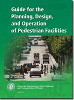 Guidelines to be aware of AASHTO Guide for the Planning, Design and Operation of Pedestrian Facilities This guide focuses on identifying effective measures for accommodating pedestrians on public