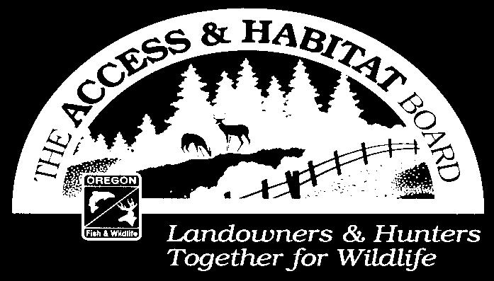 Oregon s Access & Habitat Board News Winter 1999 The Access and Habitat Board was created by the 1993 Oregon Legislature and is funded by a $2 surcharge on hunting licenses.