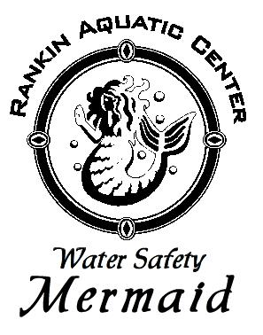 T WATER SAFETY PROGRAMS Preschool Water Safety Program The Rankin Water Safety Mermaids want children to be safe in and around the water.